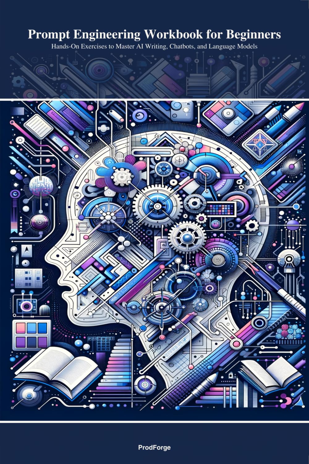 Prompt Engineering Workbook for Beginners: Hands-On Exercises to Master AI Writing, Chatbots, and Language Models