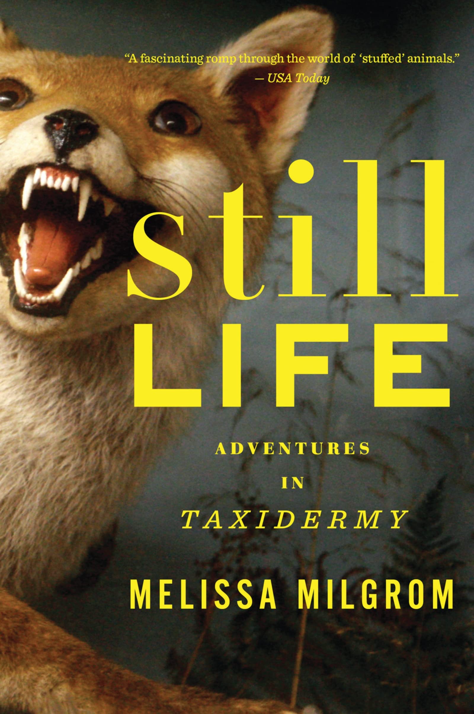 Still Life: Adventures in Taxidermy – A Journalist Reveals the Paradoxical Art and Passionate Subculture of Preserving Life Paperback – March 2, 2011