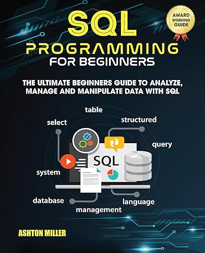 SQL PROGRAMMING FOR BEGINNERS: The Ultimate Beginners Guide to Analyze, Manage and Manipulate Data with SQL (Coding Made Easy Book 1)