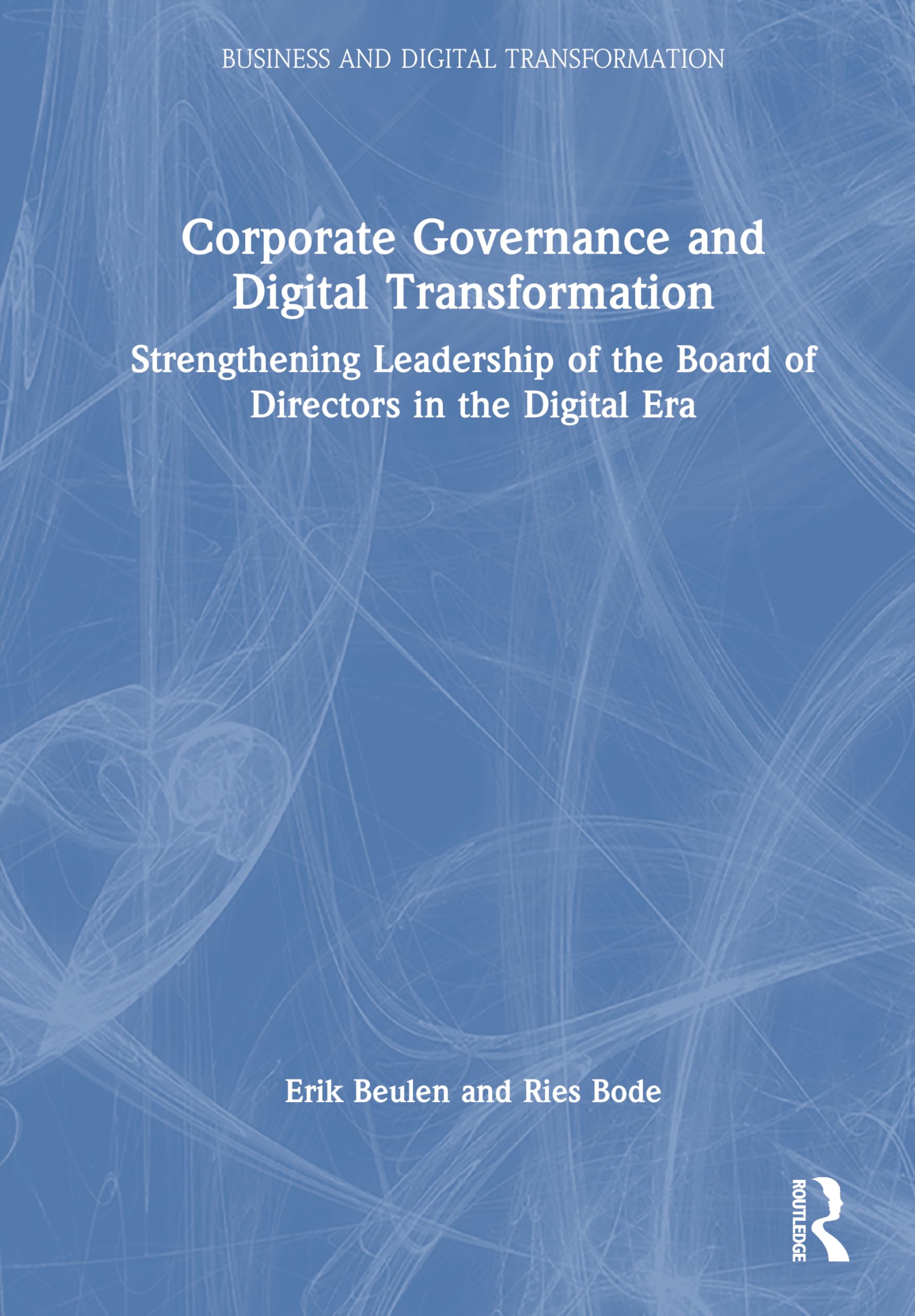 Corporate Governance and Digital Transformation: Strengthening Leadership of the Board of Directors in the Digital Era (Business and Digital Transformation)