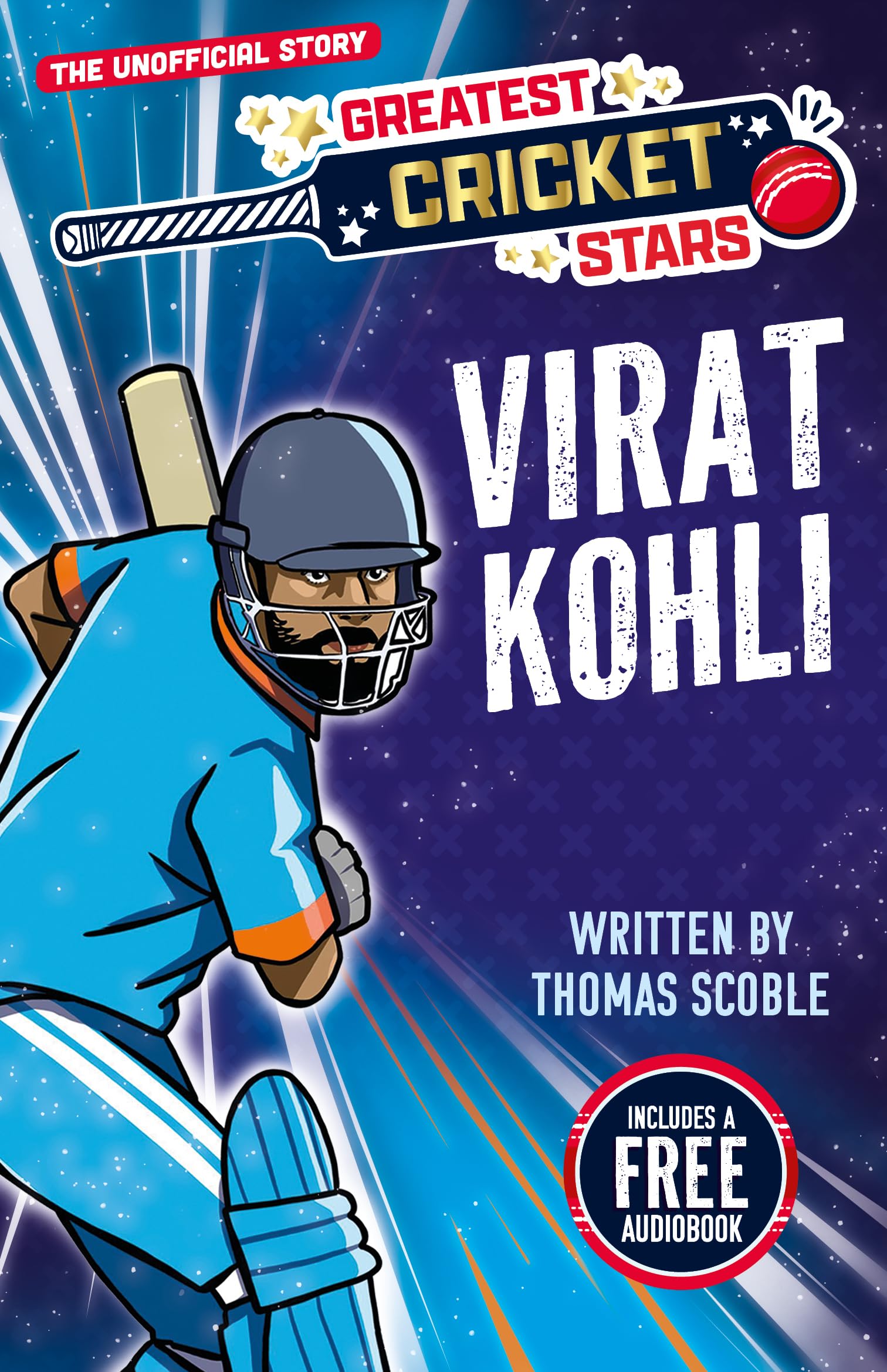 Virat Kohli - The Incredible Journey of One of the World's Greatest Cricketers, Perfect for Ages 7-9! (The Greatest Cricket Stars 10 Book Collection): 1