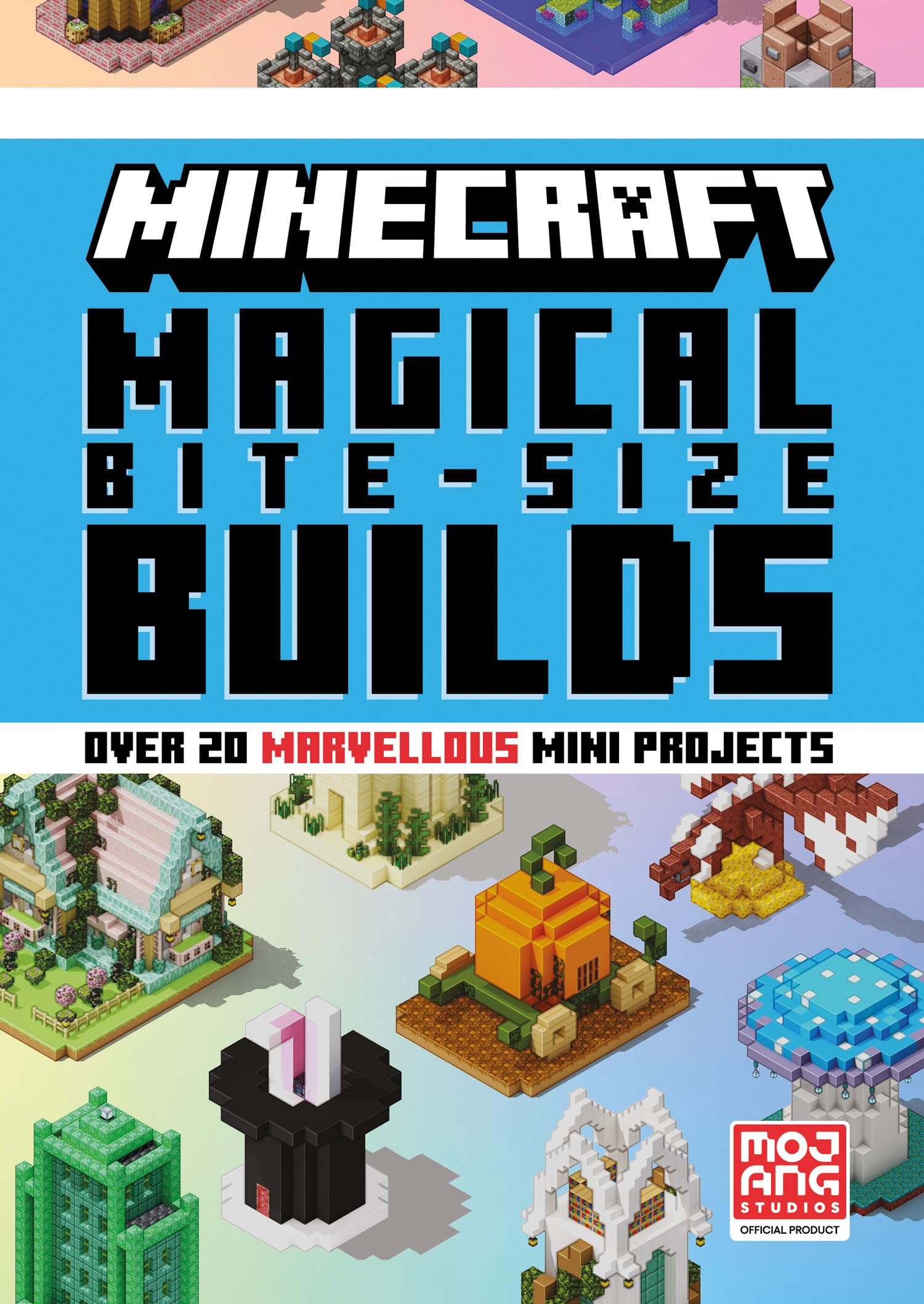 Minecraft Magical Bite-Size Builds: An official illustrated guide with over 20 building mini-projects to create in the game. Perfect for gamers of all ages!