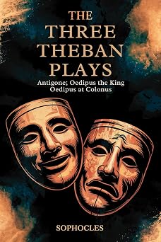 The Three Theban Plays Antigone; Oedipus the King; Oedipus at Colonus