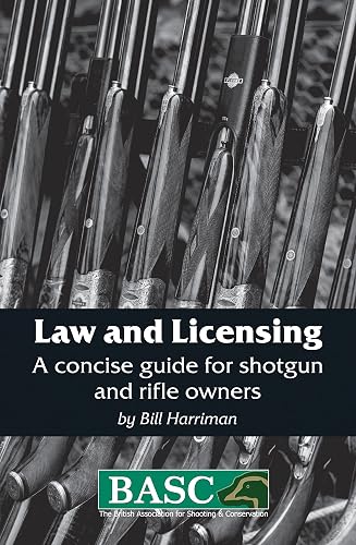BASC: LAW AND LICENSING: A CONCISE GUIDE FOR SHOTGUN AND FIREARM OWNERS (BASC Handbook)