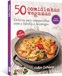 50 comidinhas veganas: delícias para compartilhar com a família e os amigos