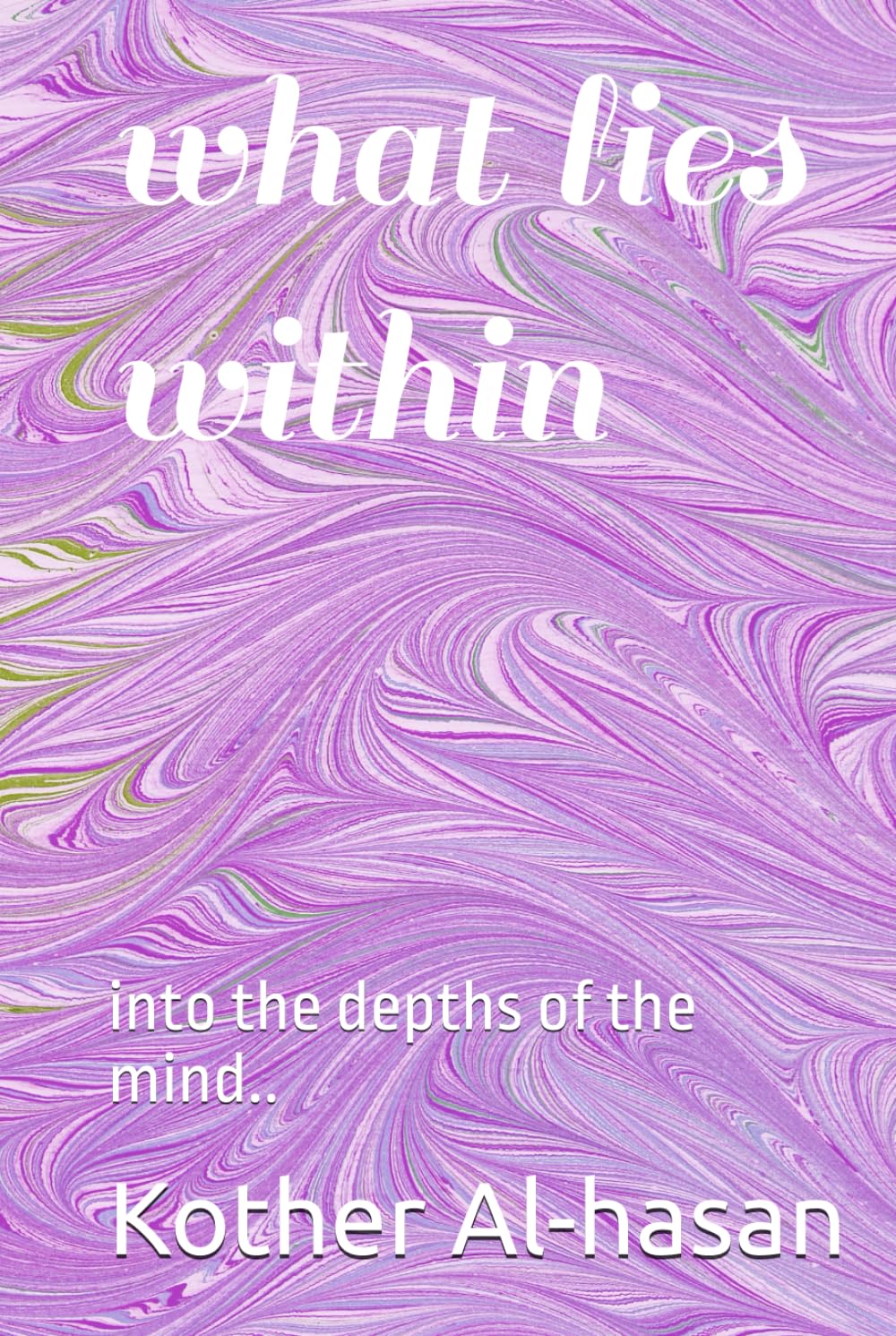 what lies within: into the depths of the mind..extra added surprise poems and stories