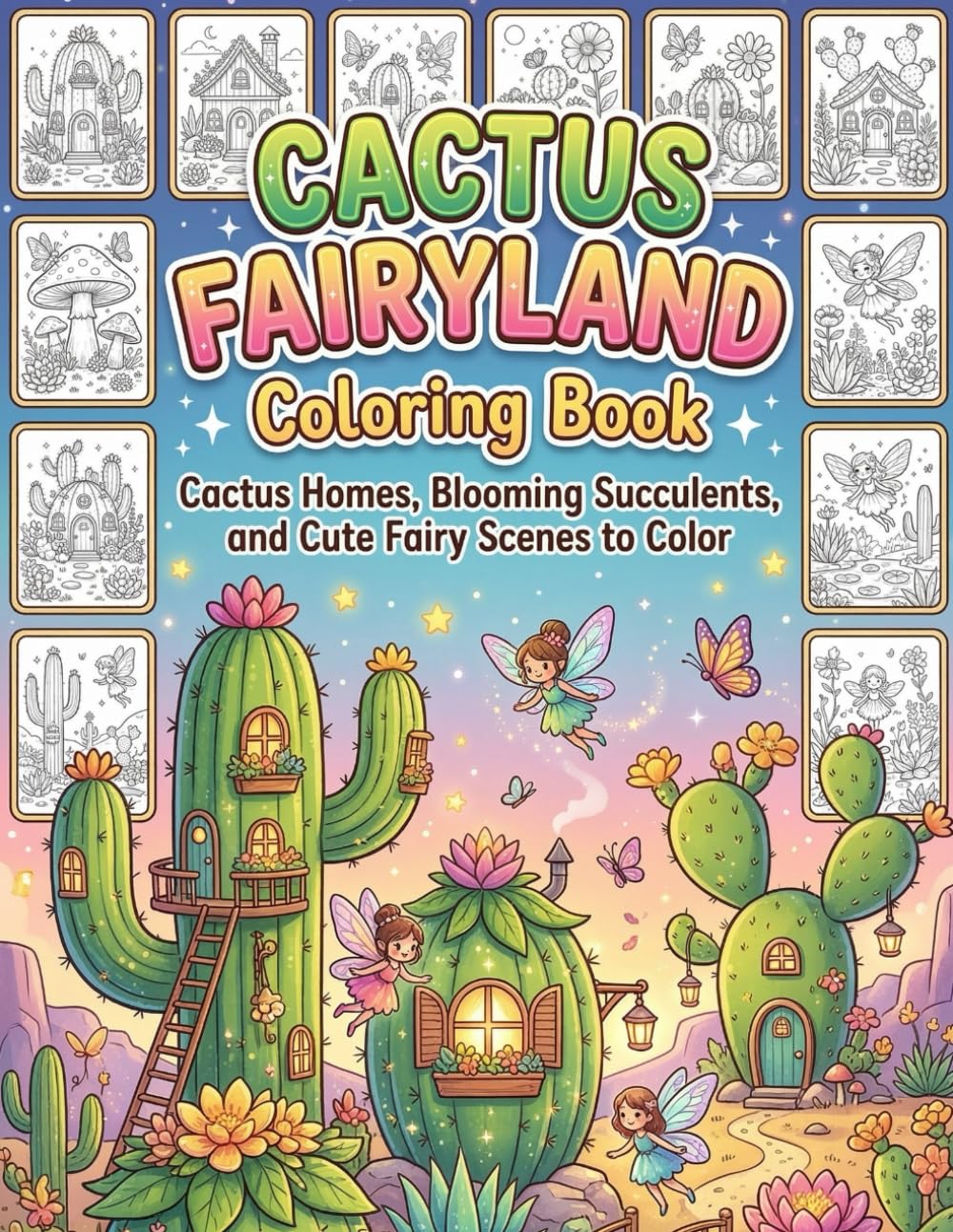 Cactus Fairyland Coloring Book: Cactus Homes, Blooming Succulents, and Cute Fairy Scenes to Color