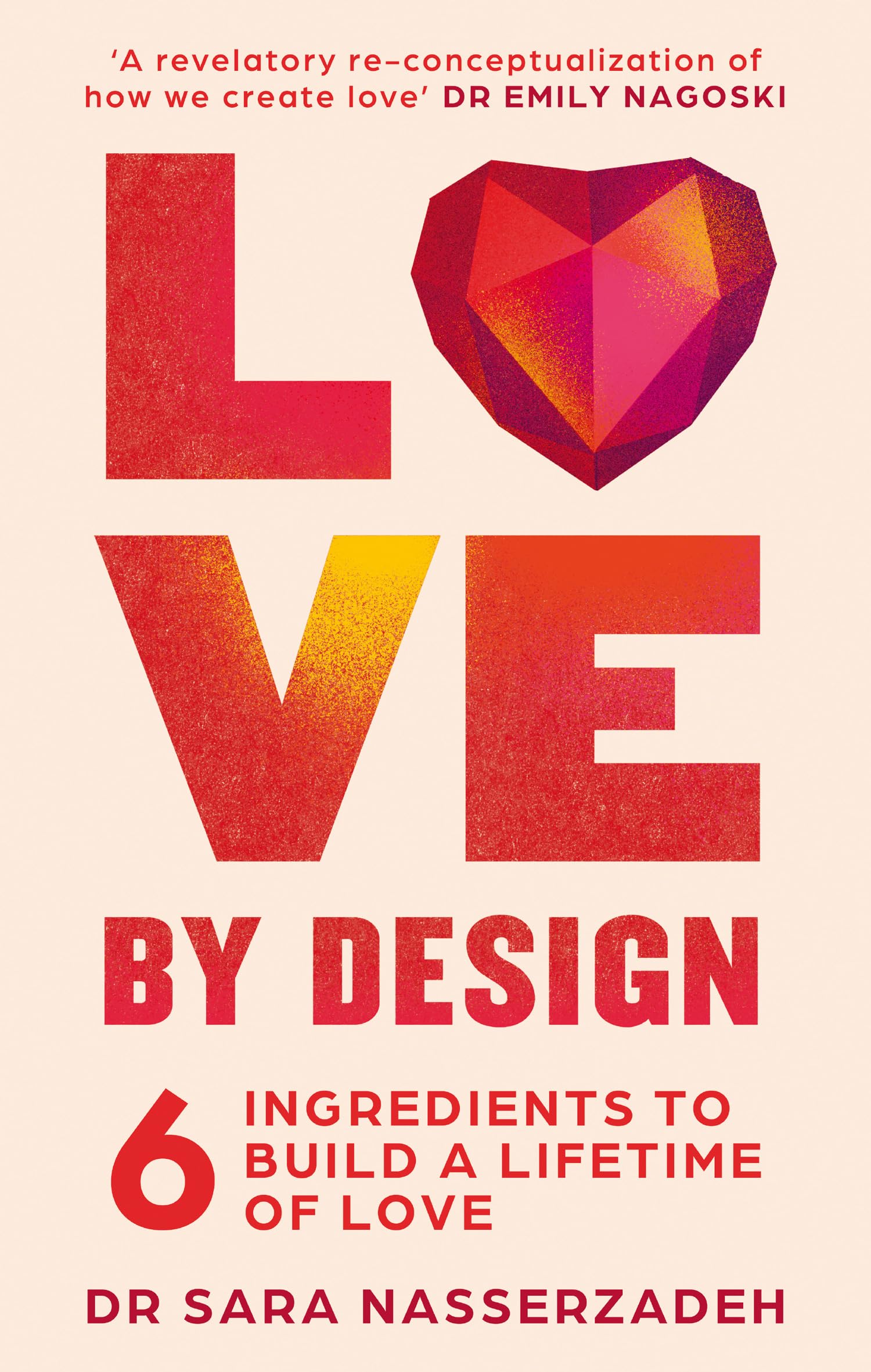 Love by Design: 6 Ingredients to Build a Lifetime of Love - discover the secret to lasting attachment, connections, and relationships