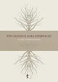 Psicologia e suas interfaces: estudos interdisciplinares