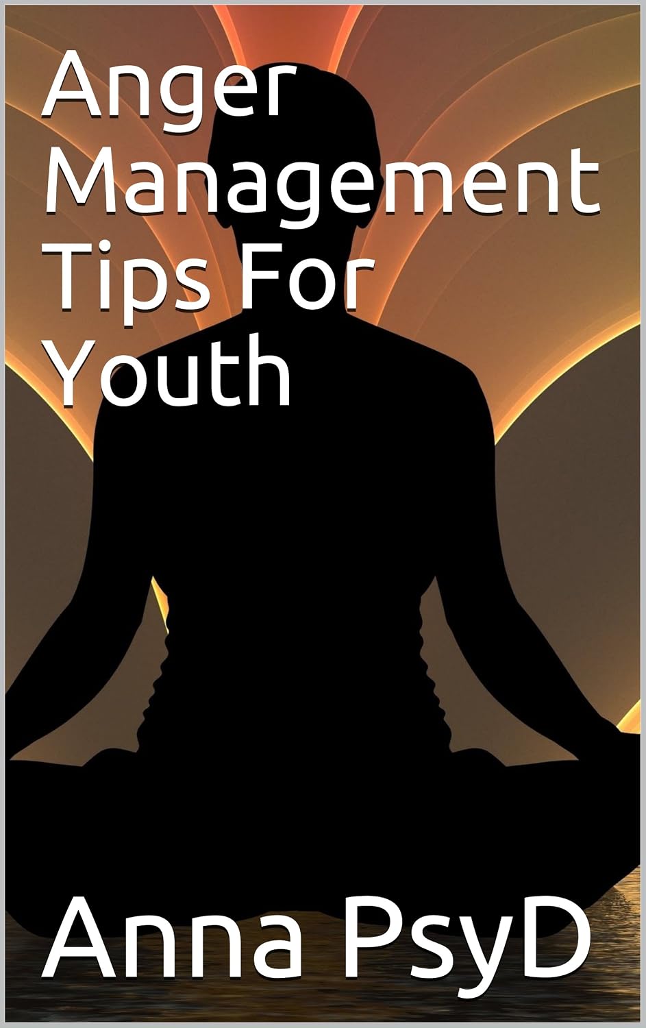 Anger Management Tips For Youth - Kindle edition by PsyD , Anna ...