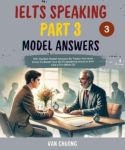 Ielts Speaking Part 3 Model Answers: 170+ Perfect Model Answers By Topics You Must Know To Boost Your IELTS Speaking Score to 8.0+ Like a Pro (Book 3)! ... Speaking Part 1, Part 2, Part 3 Sucess 5)