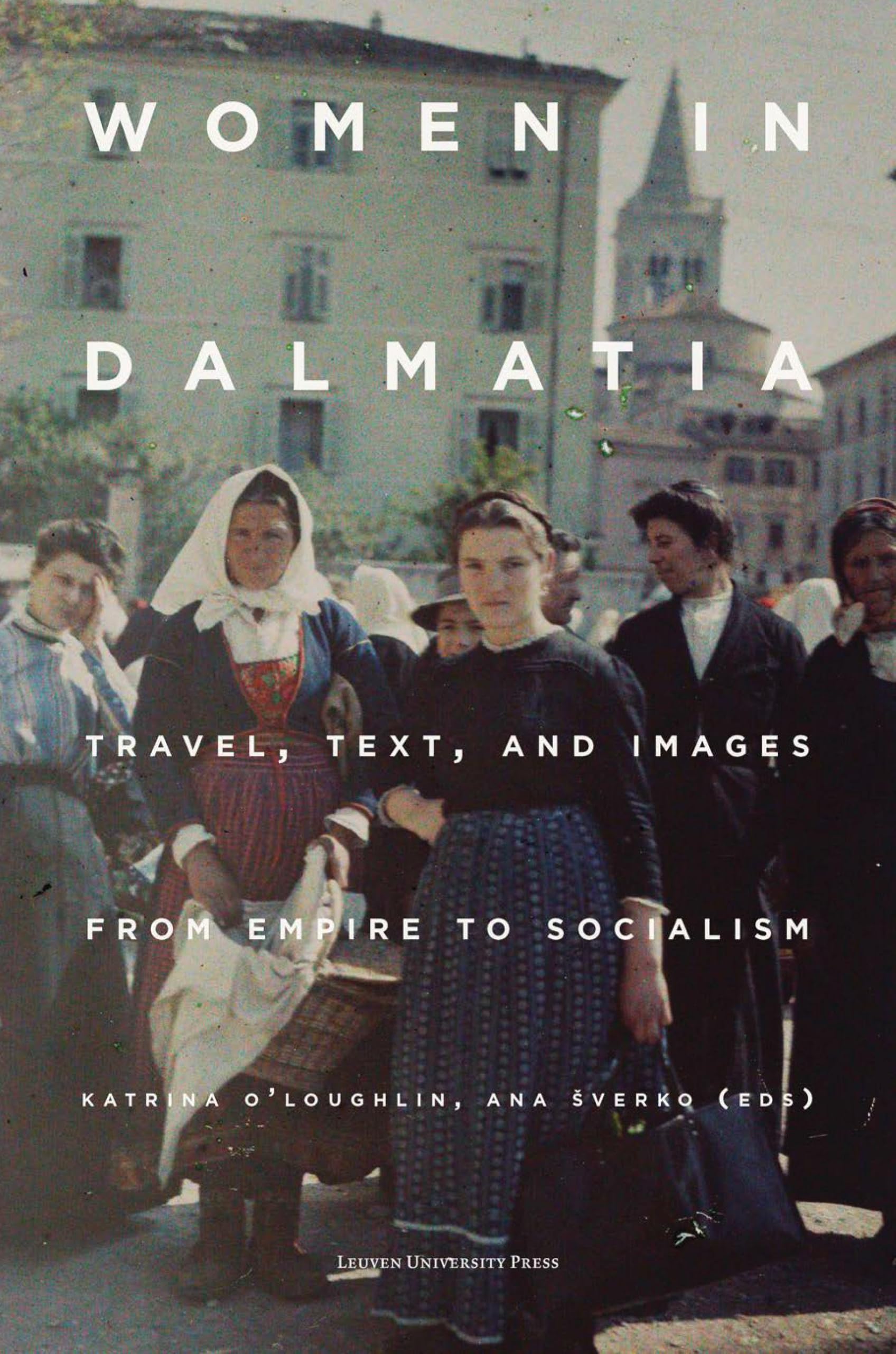 Women in Dalmatia: Travel, Text, and Images from Empire to Socialism