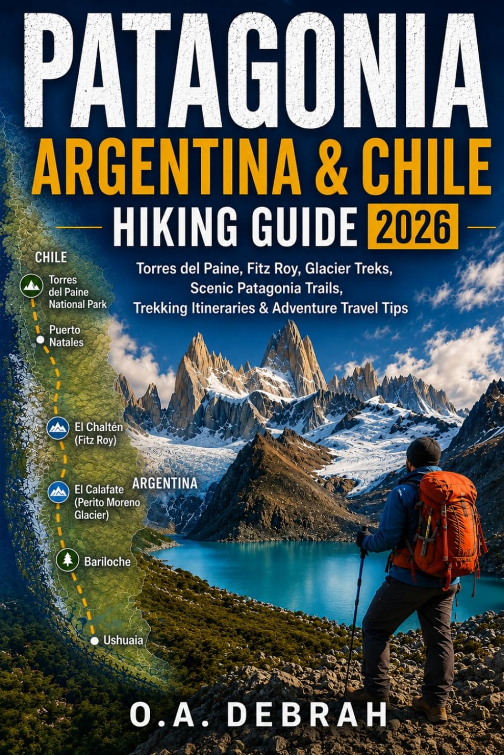 PATAGONIA ARGENTINA & CHILE HIKING GUIDE 2026: Torres del Paine, Fitz Roy, Glacier Treks, Scenic Patagonia Trails, Trekking Itineraries & Adventure Travel Tips (The Wild Paths Collection)