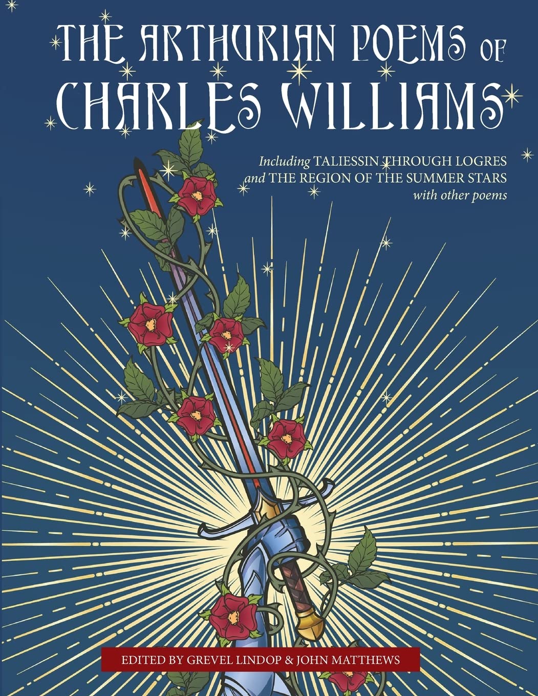 The Arthurian Poems of Charles Williams: Including Taliessin Through Logres and The Region of the Summer Stars with Other Poems