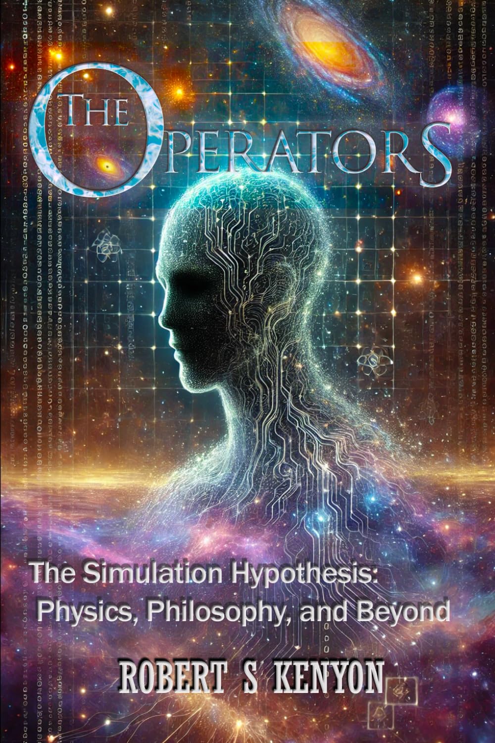The Operators: The Simulation Hypothesis: Physics, Philosophy, and Beyond