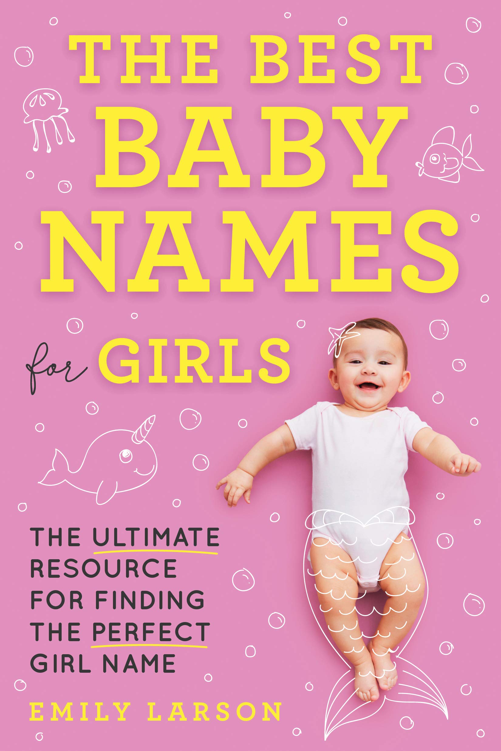 The Best Baby Names for Girls: The Ultimate Resource for Finding the Perfect Girl Name