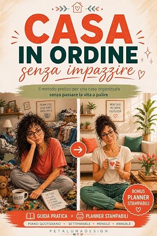 Casa in Ordine : Il metodo semplice per organizzare le pulizie e ritrovare tempo per te