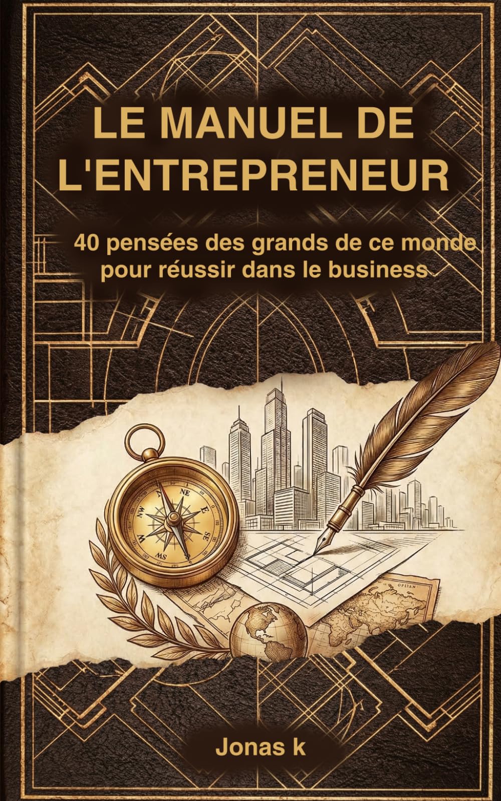 Le Manuel de l'Entrepreneur: 40 pensées des grands de ce monde pour réussir dans le business