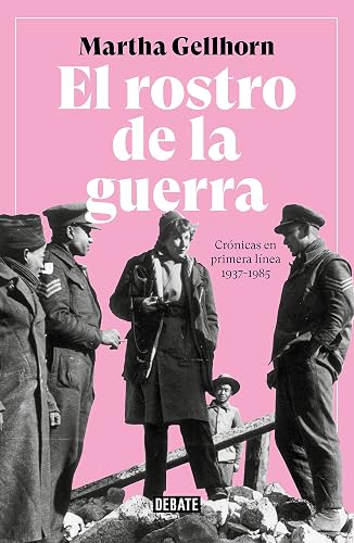 El rostro de la guerra: Crónicas en primera línea 1937-1985 (Crónica y Periodismo)