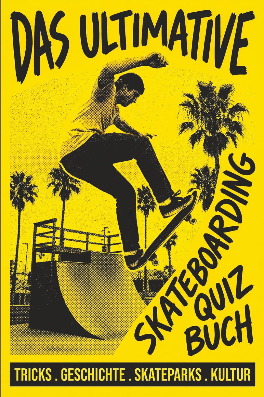 Das Ultimative Skateboarding Quiz Buch: Teste dein Wissen über Tricks, Geschichte, Skateparks und Skate-Kultur – vom Anfänger bis zum Experten (German Edition)