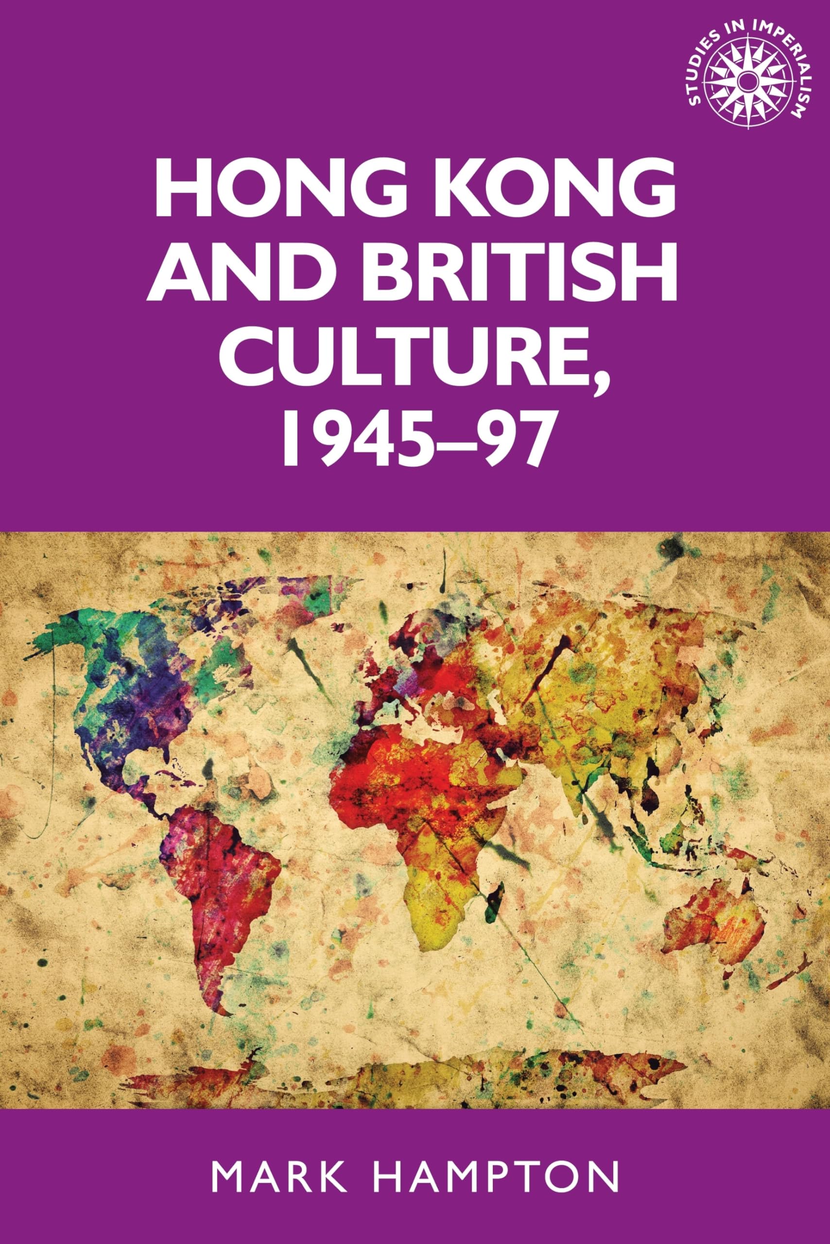 Hong Kong and British Culture, 1945–97: 133 (Studies in Imperialism)