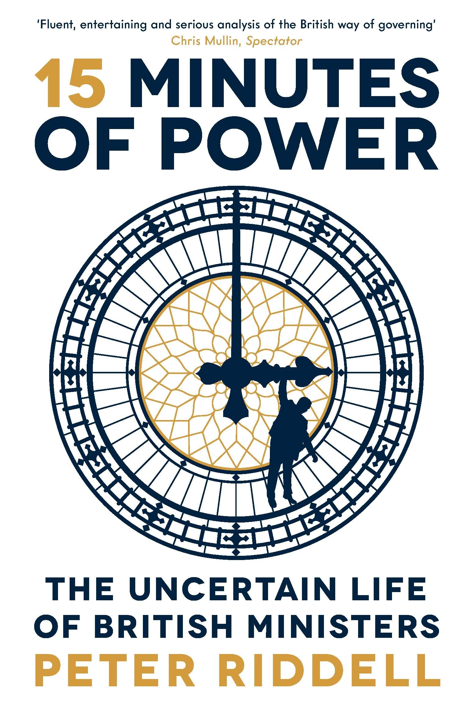 15 Minutes of Power: The Uncertain Life of British  by Peter Riddell PAPERBACK