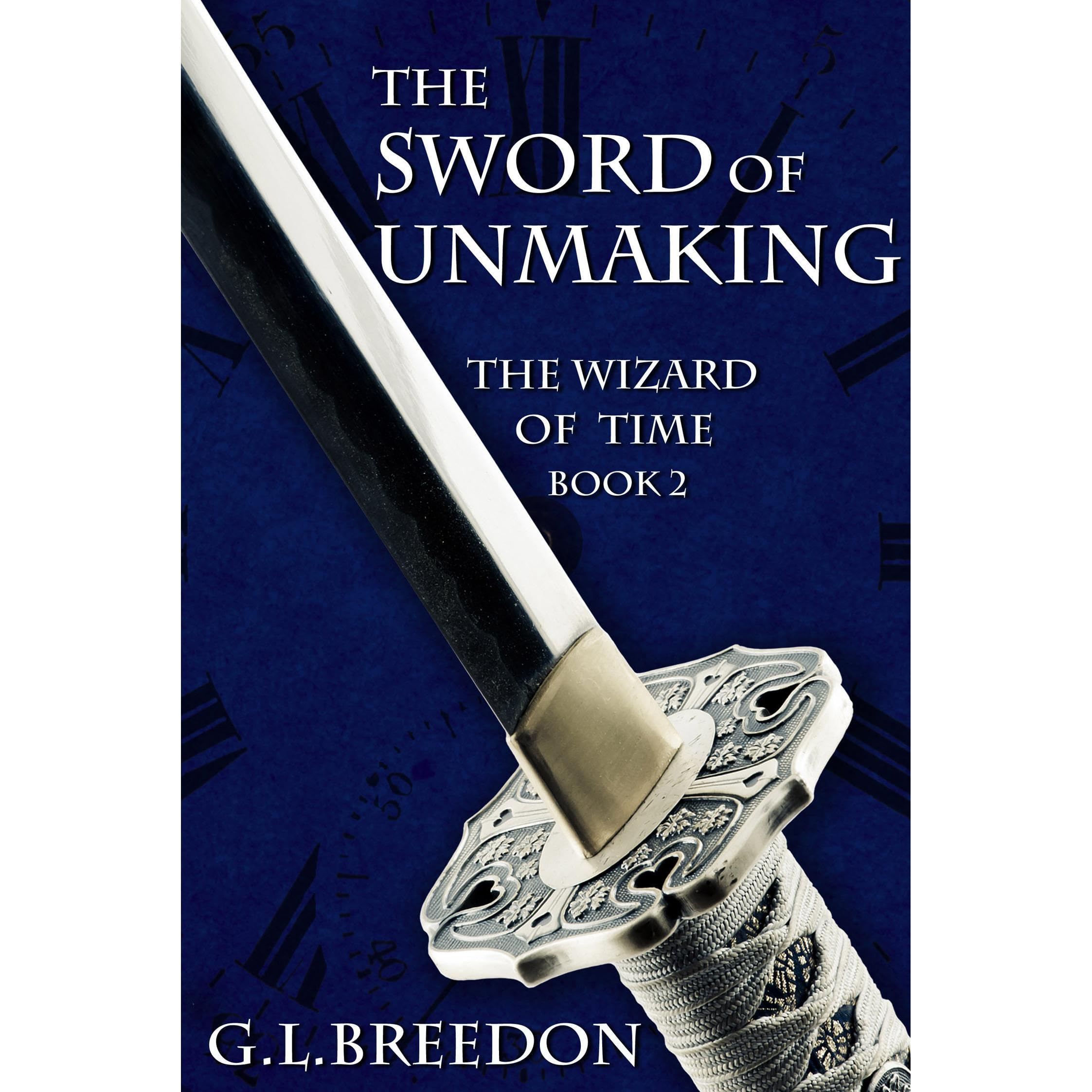 The Sword of Unmaking (The Wizard of Time - Book 2)