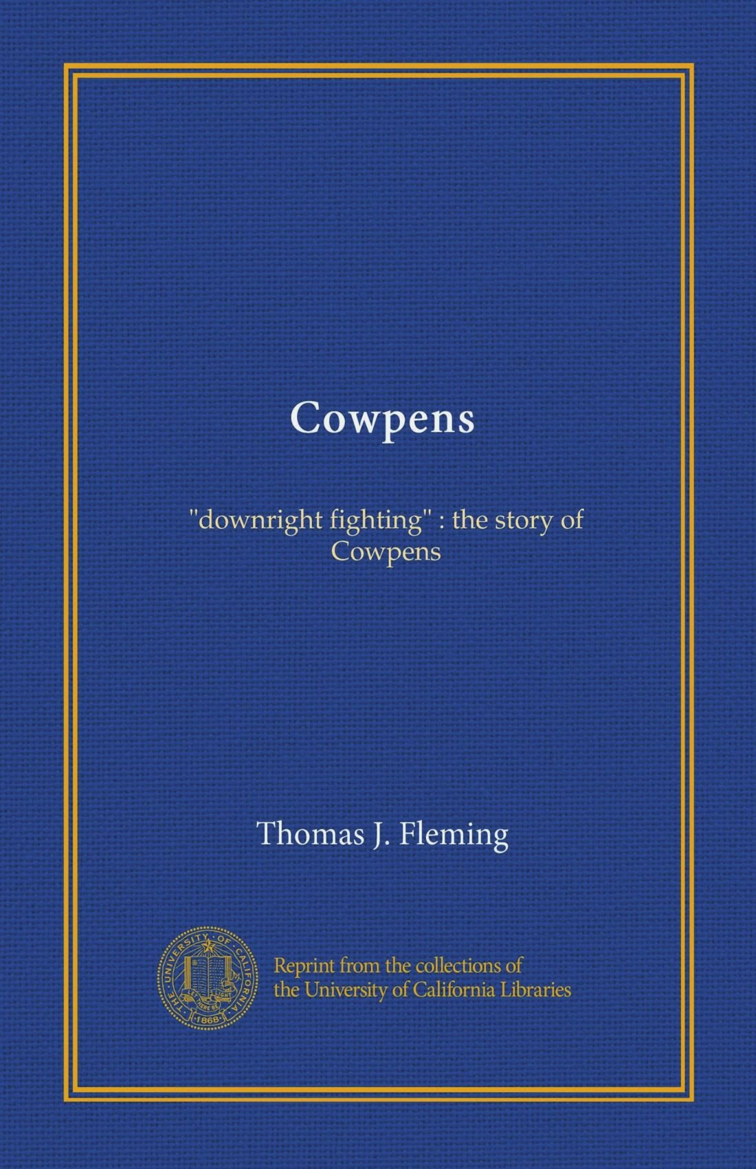 Cowpens "downright fighting" the story of Cowpens Fleming, Thomas J