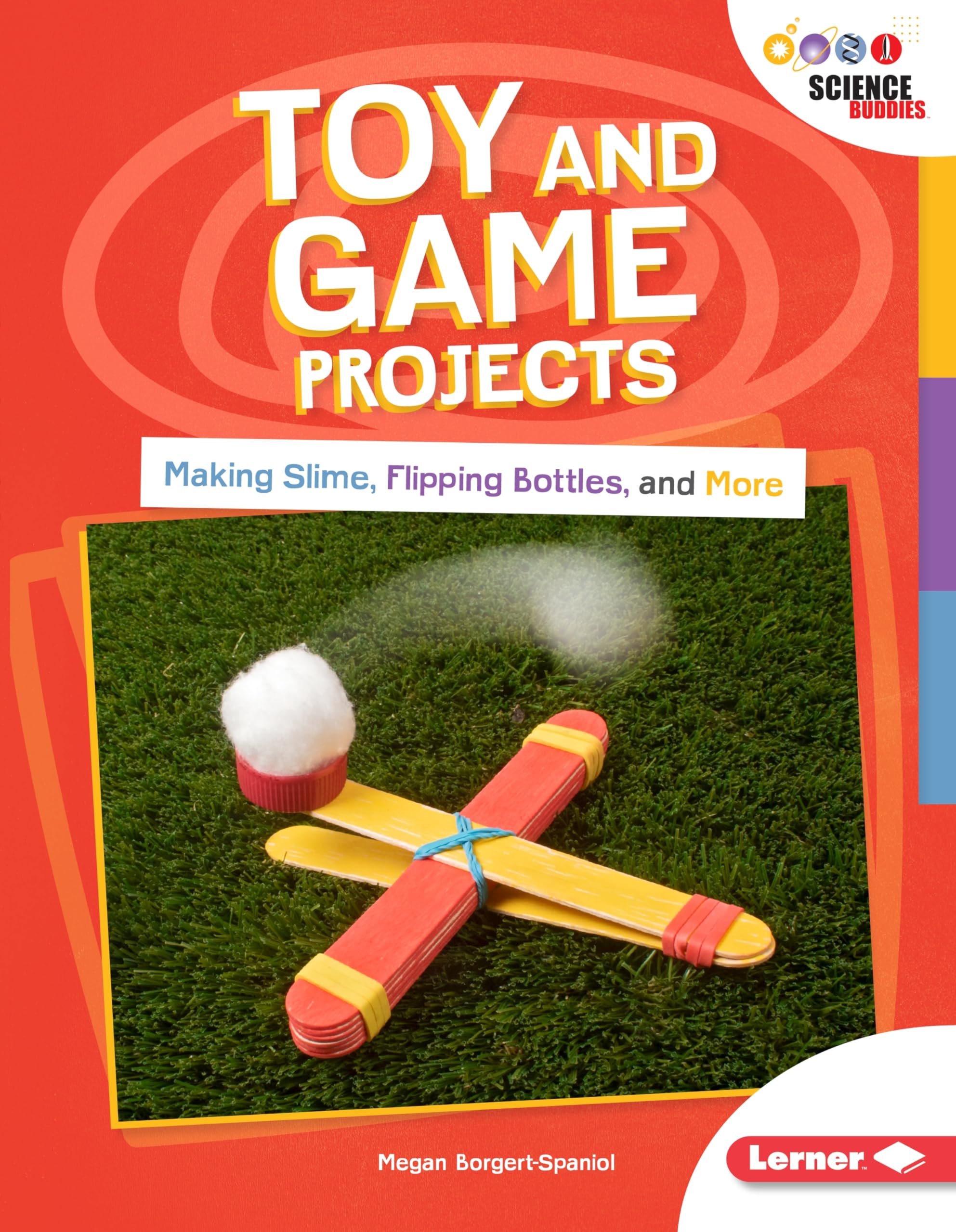 Toy and Game Projects: Making Slime, Flipping Bottles, and More (Unplug with Science Buddies (r))