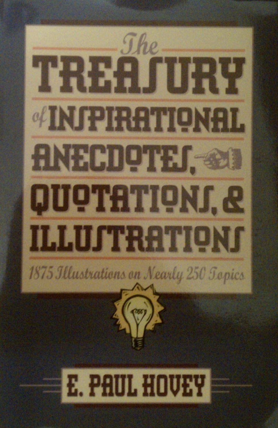 The Treasury of Inspirational Anecdotes, Quotations, and Illustrations