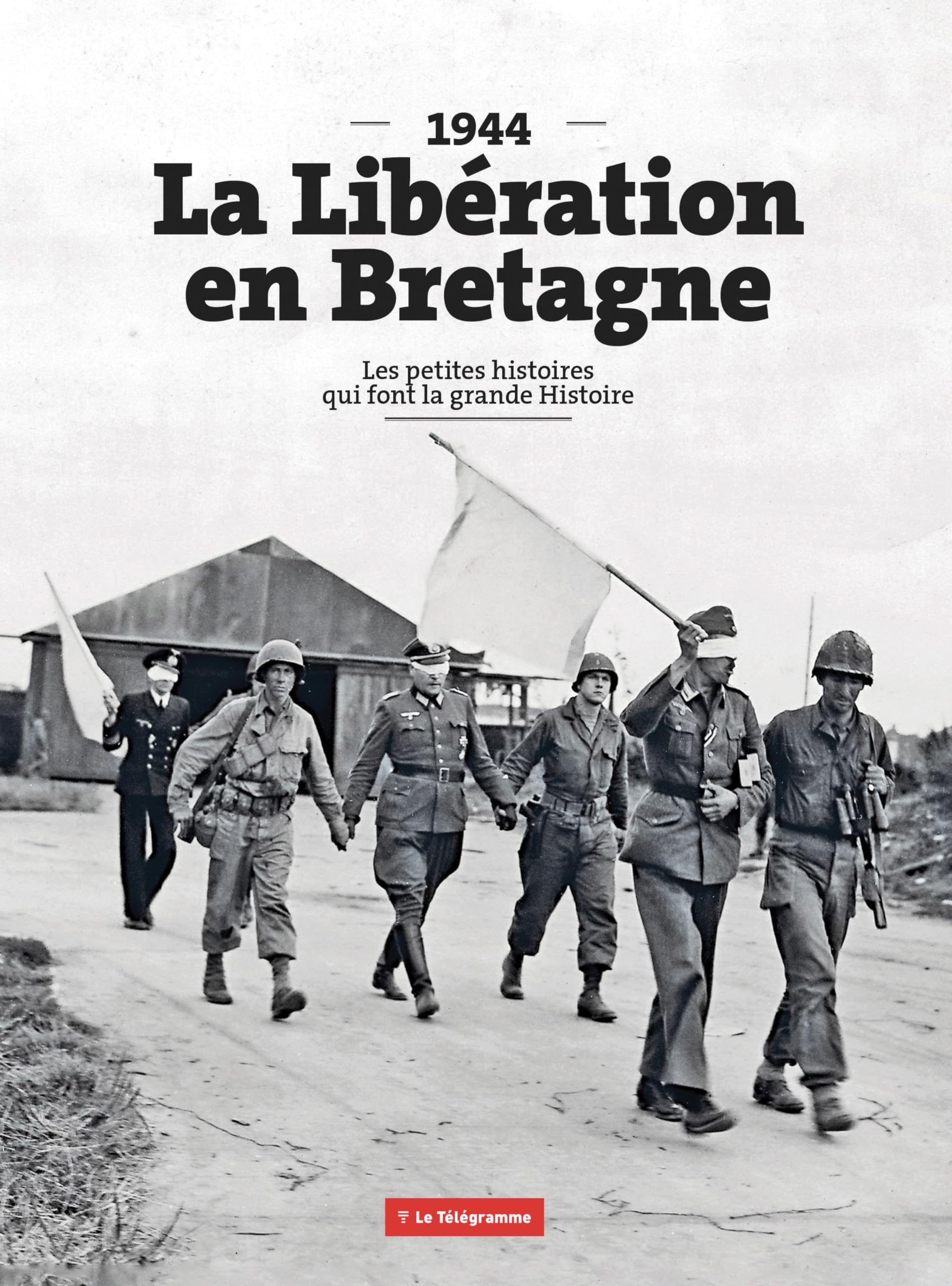 La Libération en Bretagne (1944): Les petites histoires qui font la grande histoire