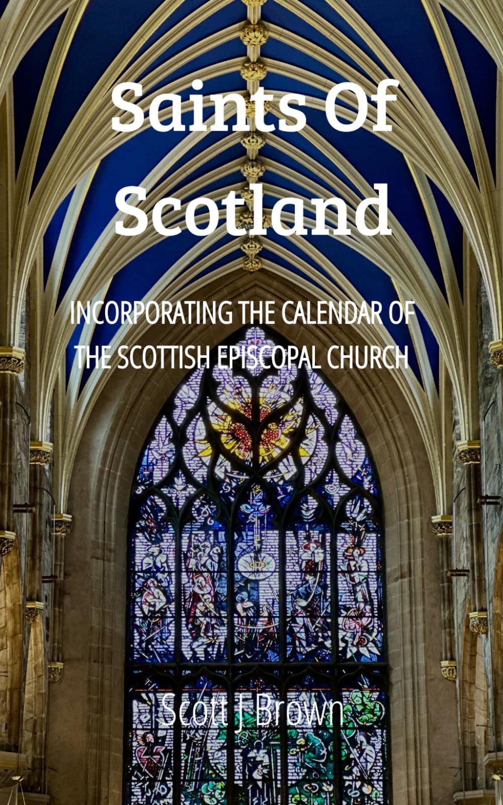 Saints of Scotland: Incorporating the Calendar of the Scottish Episcopal Church