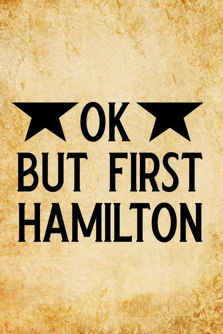 OK, BUT FIRST HAMILTON: Blank Lined Journal Notebook, Funny hamilton Notebook, hamilton journal, hamilton notebook, Ruled, Writing Book, Notebook for hamilton lovers, hamilton gifts