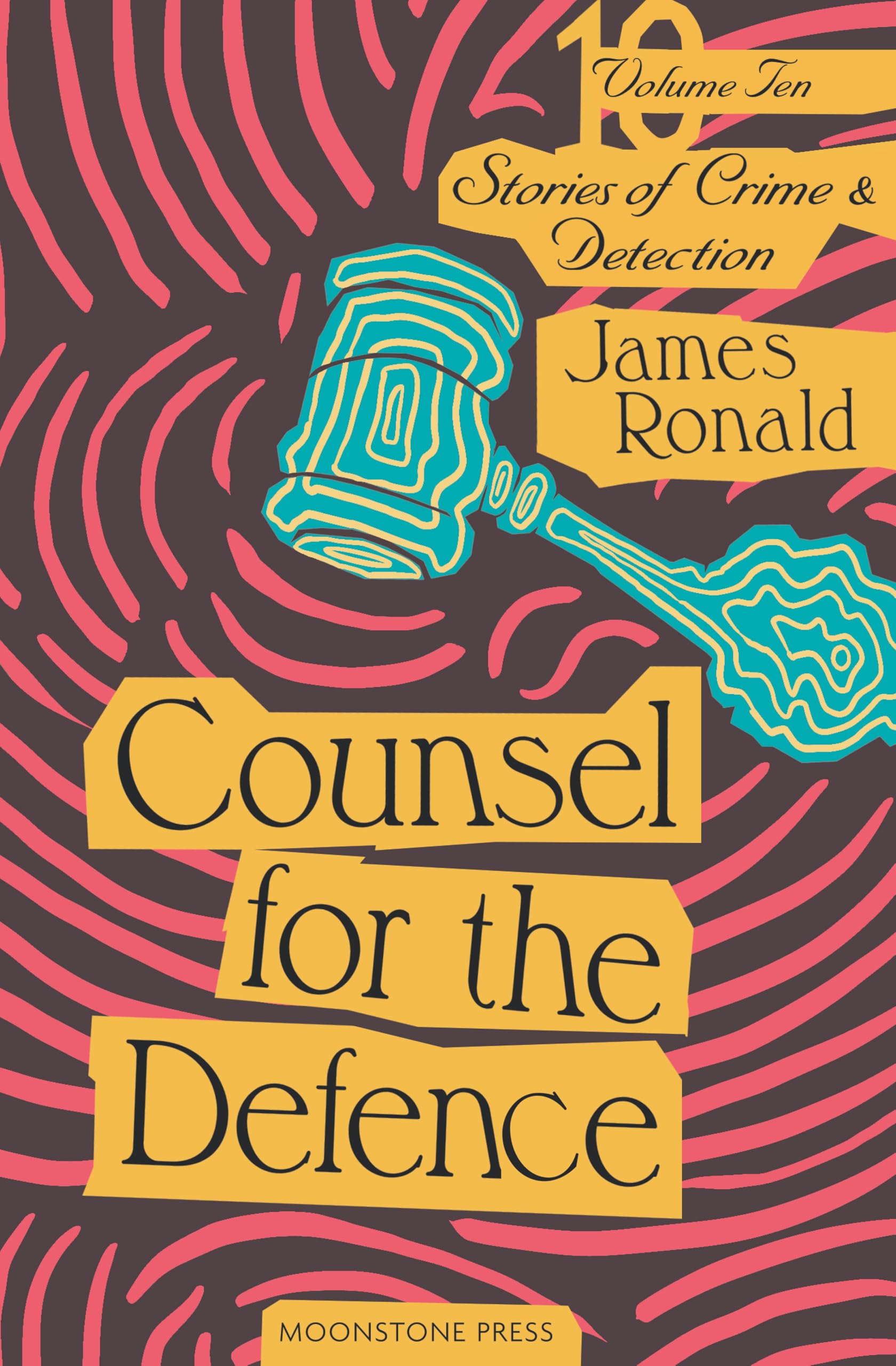 Counsel for the Defence: Stories of Crime & Detection Volume 10 (James Ronald Stories of Crime & Detection)