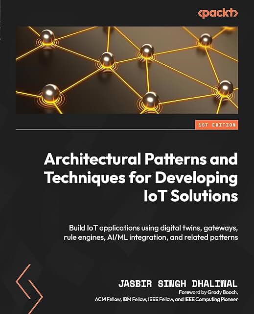 Architectural Patterns and Techniques for Developing IoT Solutions: Build IoT applications using digital twins, gateways, rule engines, AI/ML integration, and related patterns