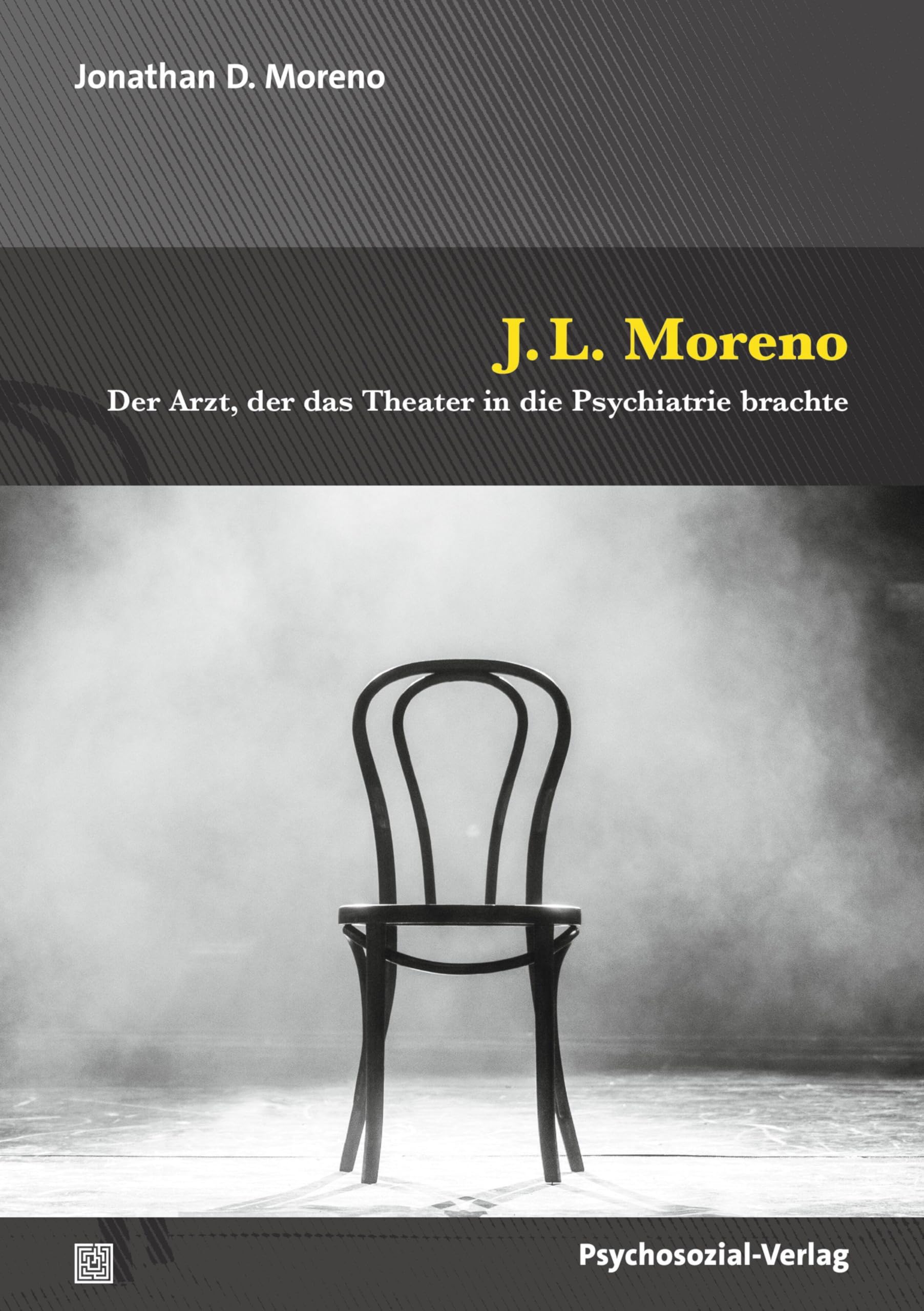 J.L. Moreno: Der Arzt, der das Theater in die Psychiatrie brachte (Forum Psychosozial)