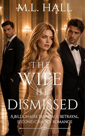 The Wife He Dismissed: A Billionaire Marriage Betrayal, Second Chance Romance (Billionaire Grovel and Redemption)
