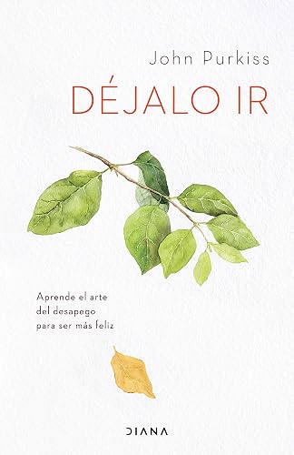 Déjalo ir: Aprende el arte del desapego para ser más feliz