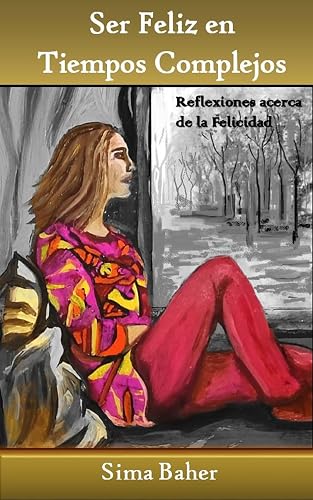 Ser Feliz en Tiempos Complejos: Reflexiones acerca de la Felicidad (Spanish Edition)