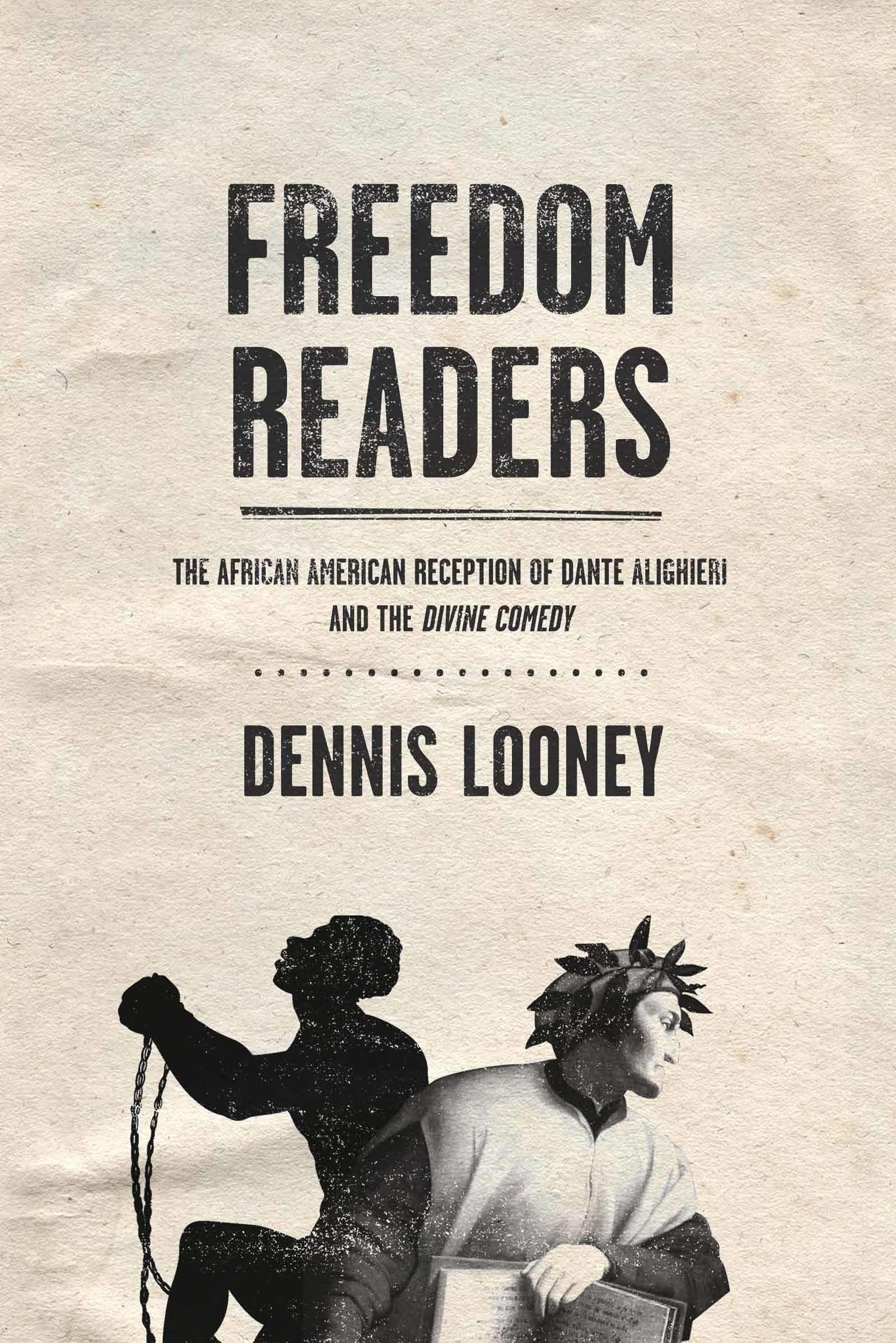 Freedom Readers: The African American Reception of Dante Alighieri and the Divine Comedy (William and Katherine Devers Series in Dante and Medieval ... in Dante and Medieval Italian Literature, 12)