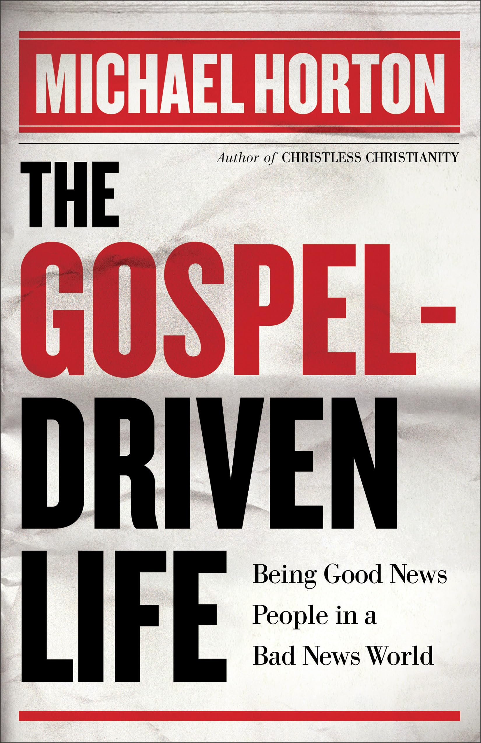 Gospel-Driven Life, The: Being Good News People In A Bad News World