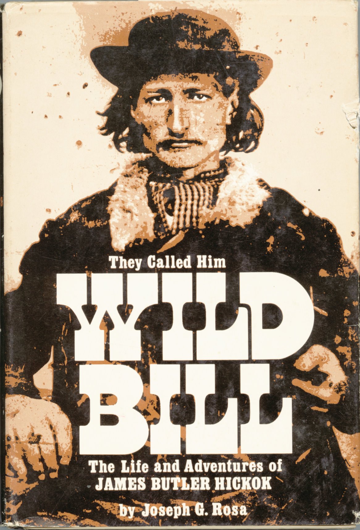 They Called Him Wild Bill: Life and Adventures of James Butler Hickok