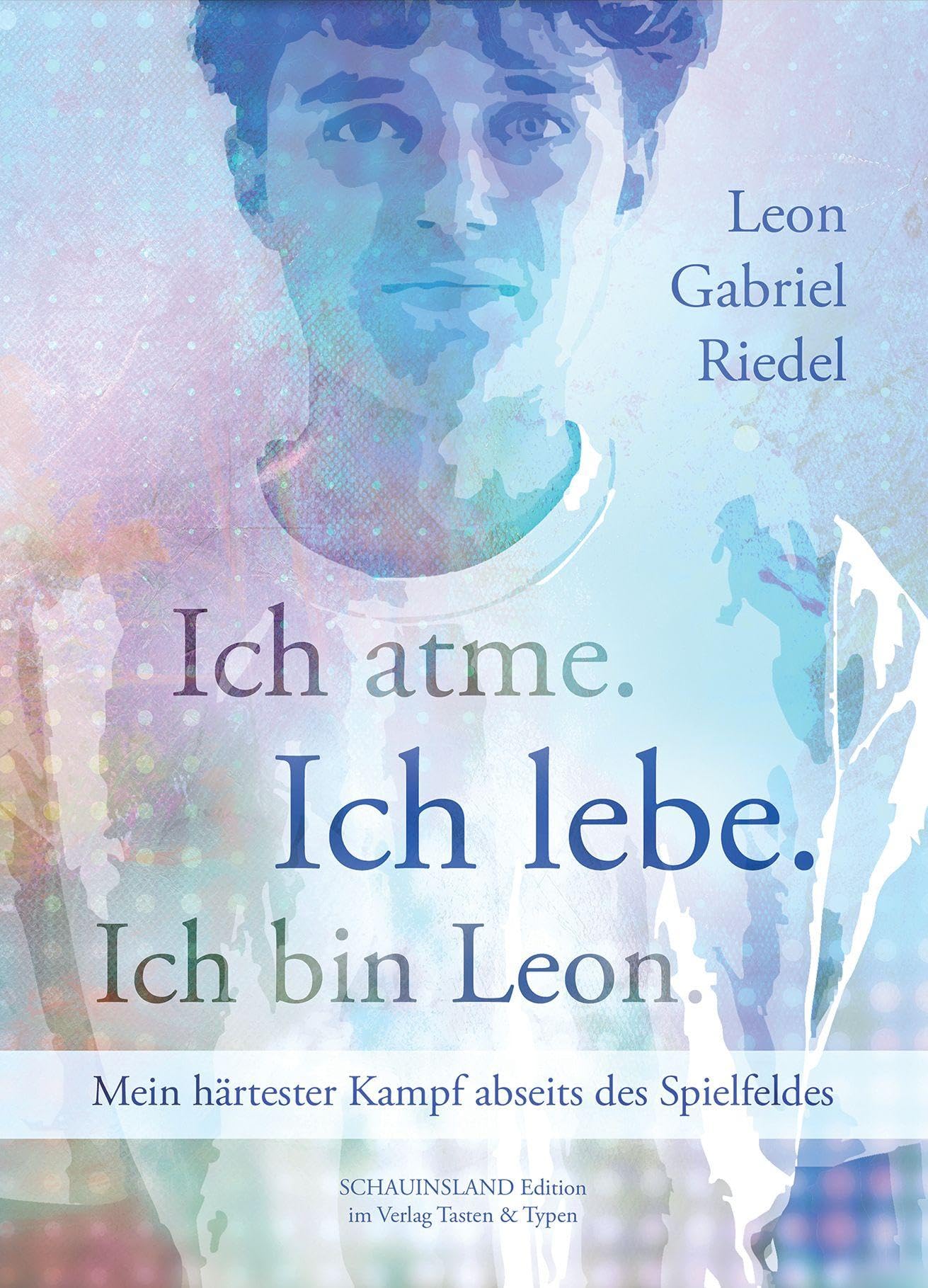 Ich atme. Ich lebe. Ich bin Leon.: Mein härtester Kampf abseits des Spielfeldes