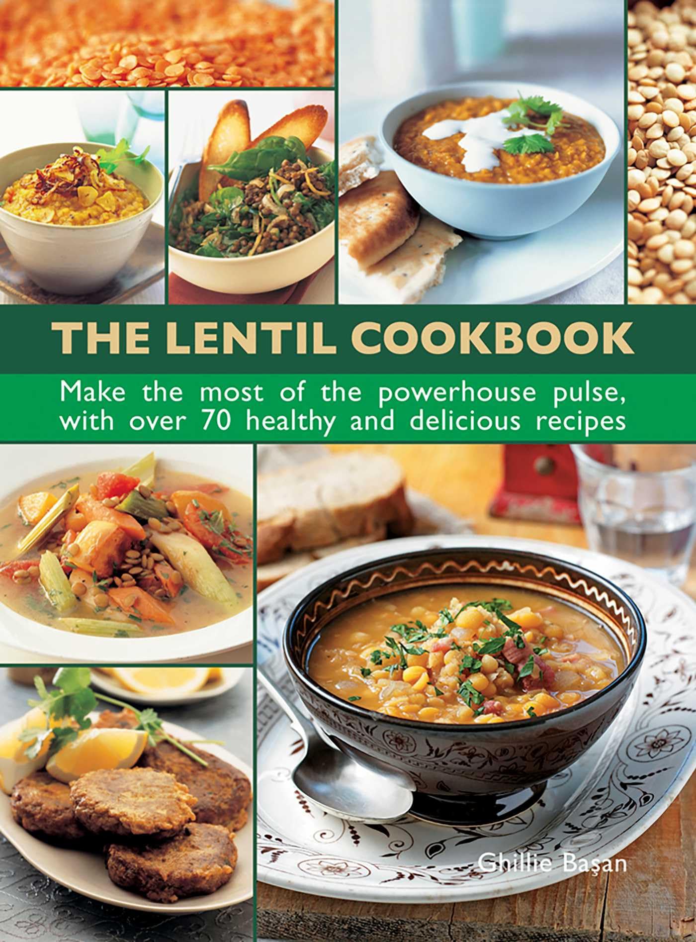 The Lentil Cookbook: Make the Most of the Powerhouse Pulse, with 70 Healthy and Delicious Recipes