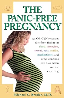 The Panic-Free Pregnancy: An OB-GYN Separates Fact from Fiction on Food, Exercise, Travel, Pets, Coffee, Medications, and Concerns You Have When You Are Expecting