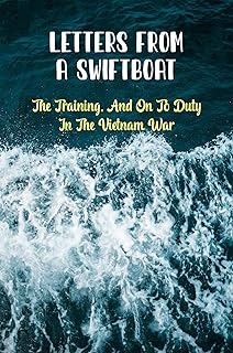Letters From A Swiftboat: The Training, And On To Duty In The Vietnam War