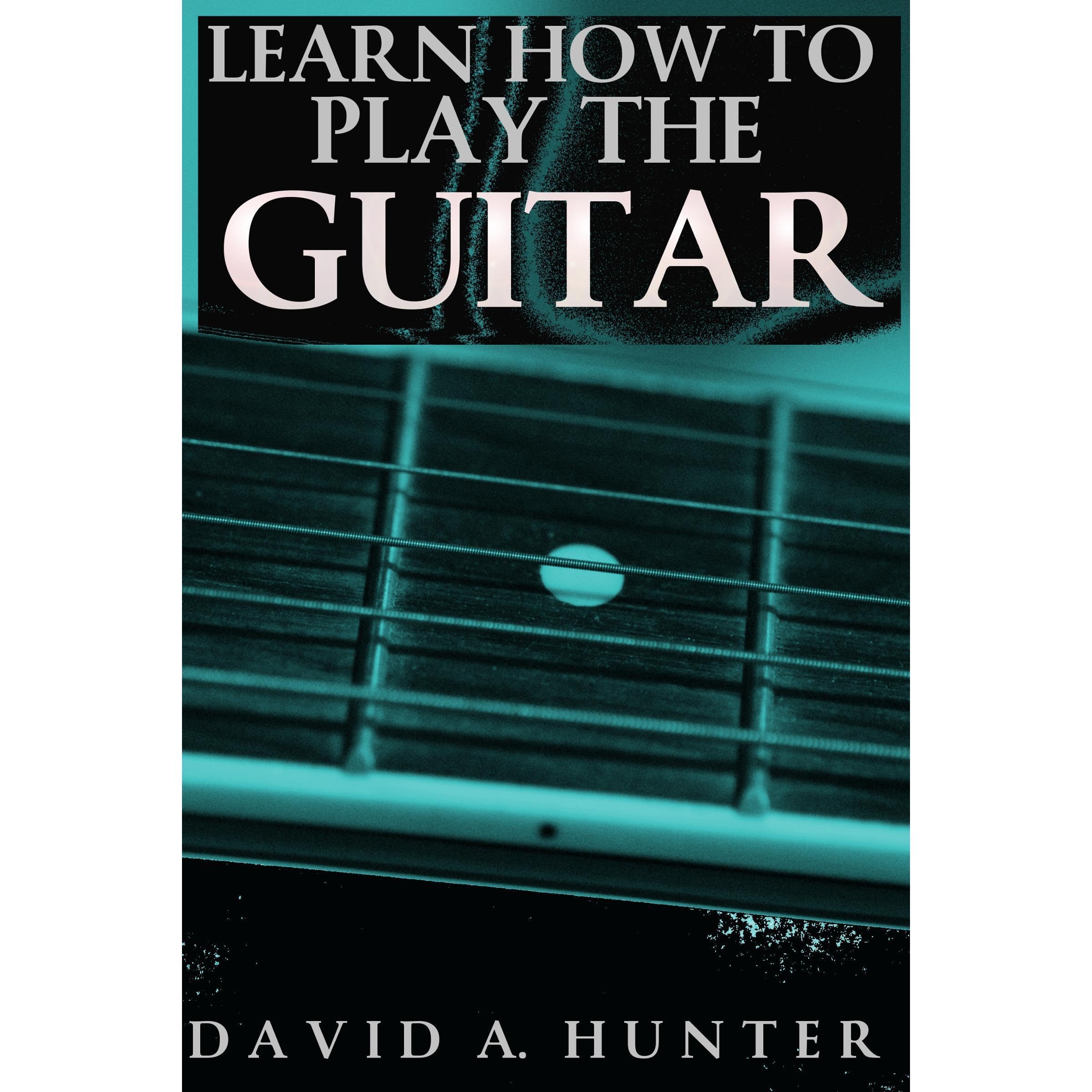 Learn How To Play The Guitar
