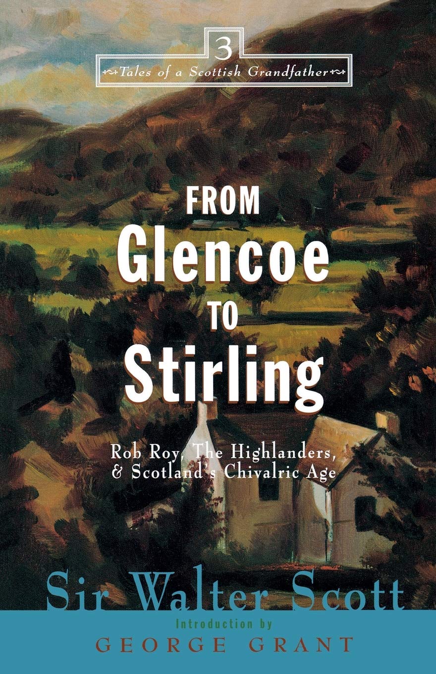 From Glencoe to Stirling: Rob Roy, The Highlanders, & Scotland's Chivalric Age (Tales of a Scottish Grandfather, 3)