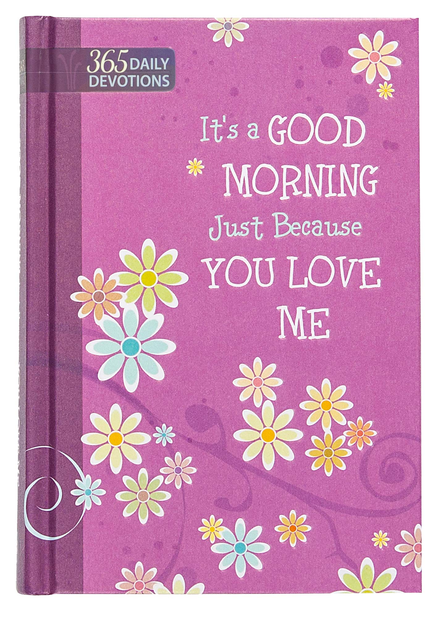 It s a Good Morning Just Because You Love Me: 365 Daily Devotions
