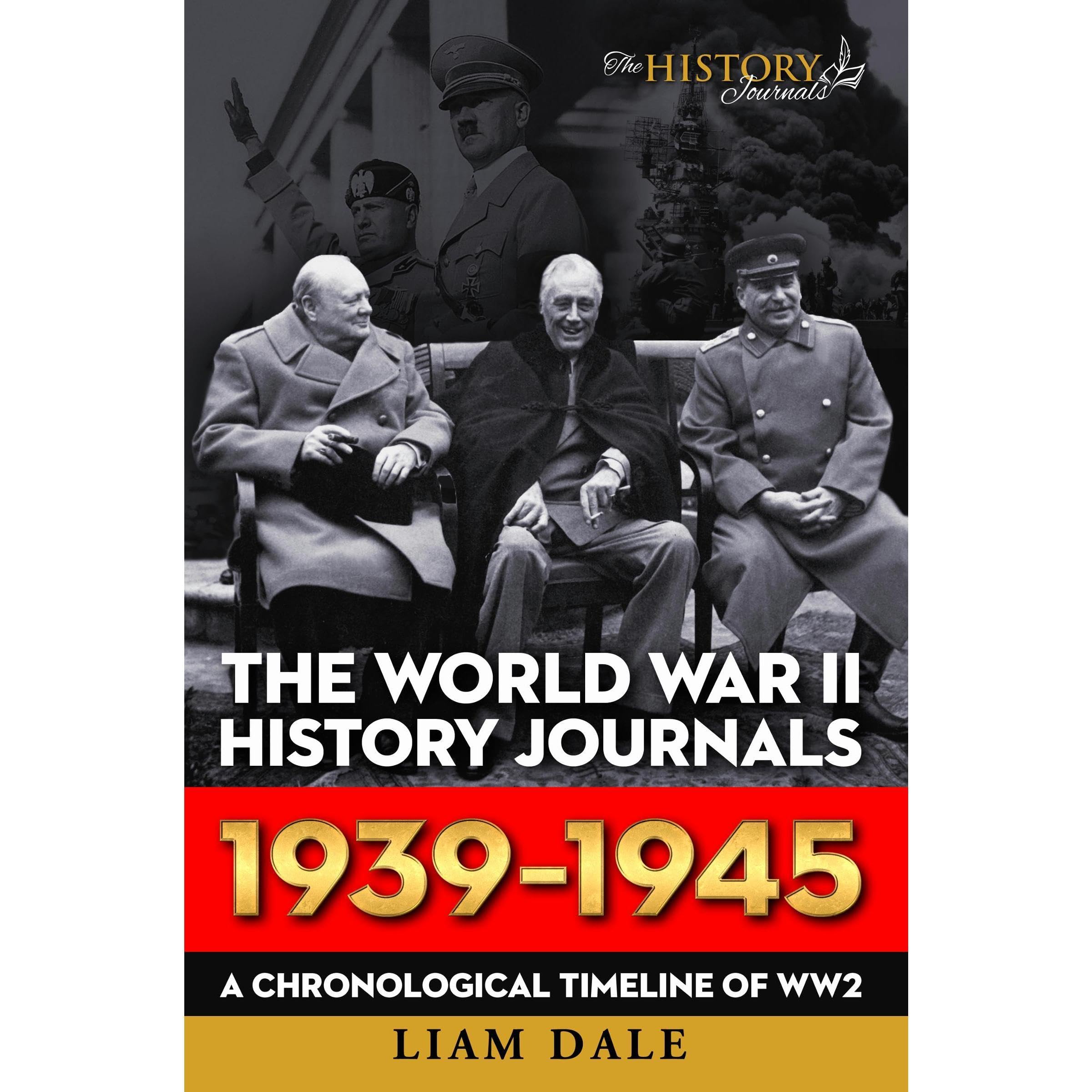 THE WORLD WAR II HISTORY JOURNALS: 1939 - 1945